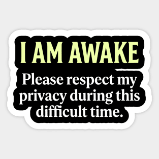 I Am Awake Respect My Privacy - Funny Sarcastic Morning Humor Sticker